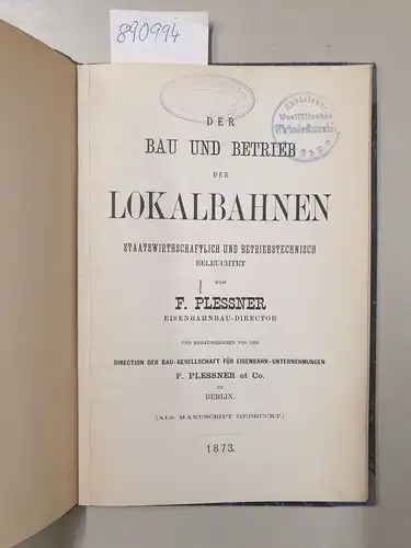 Plessner, Ferdinand: Der Bau und Betrieb von Lokalbahnen, Staatswirthschaftlich und betriebstechnisch beleuchtet
 Als Manuscript gedruckt. 