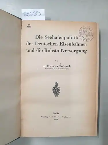 Von Beckerath, Dr. Erwin: Die Seehafenpolitik der Deutschen Eisenbahnen und die Rohstoffversorgung. 