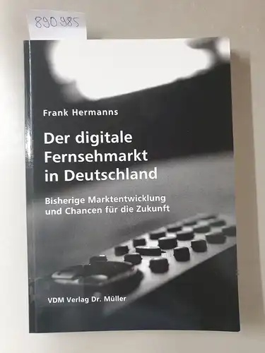 Hermanns, Frank: Der digitale Fernsehmarkt in Deutschland 
 Bisherige Marktentwicklung und Chancen für die Zukunft. 