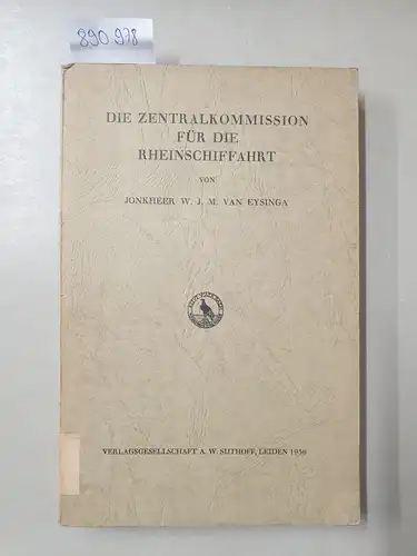 Van Eysinga, Jonkheer W.J.M: Die Zentralkommission für die Rheinschiffahrt. 