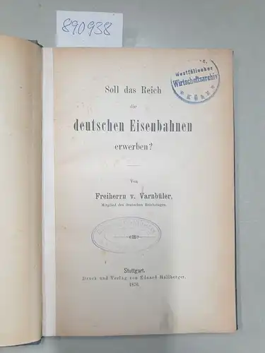 Varnbüler, Freiherr Karl von: Soll das Reich die deutschen Eisenbahnen erwerben?. 