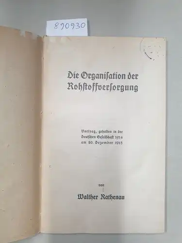 Rathenau, Walther: Die Organisation der Rohstoffversorgung : (als Manuskript gedruckt) 
 Vortrag, gehalten in der Deutschen Gesellschaft 1914 am 20. Dezember 1915. 