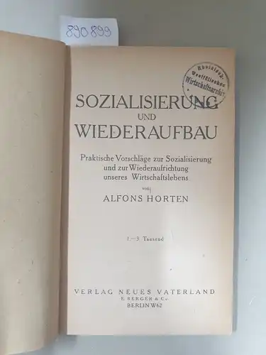 Horten, Alfons: Sozialisierung und Wiederaufbau 
 Praktische Vorschläge zur Sozialisierung und zur Wiederaufrichtung unseres Wirtschaftslebens. 