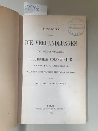 Arndt, C. und G. Embden: Bericht über die Verhandlungen des Neunten Congresses Deutscher Volkswirthe, zu Hamburg am 26., 27., 28. Und 29. August, 1867
 Im Auftrage der Ständigen Deputation Erstattet. 