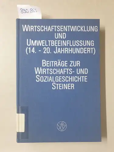 Kellenbenz, Hermann: Wirtschaftsentwicklung und Umweltbeeinflussung (14. - 20. Jahrhundert ) 
 Beiträge zur Wirtschafts- und Sozialgeschichte. 