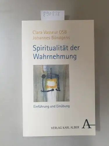 Vasseur, Clara und Johannes Bündgens: Spiritualität der Wahrnehmung: Einführung und Einübung. 