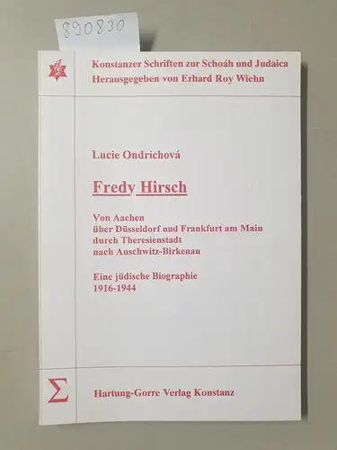 Ondrichowá, Lucie: Fredy Hirsch - Von Aachen über Düsseldorf und Frankfurt am Main durch Theresienstadt nach Auschwitz. Eine jüdische Biographie 1916-1944. 