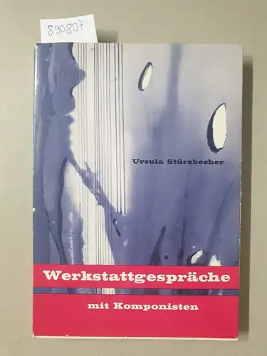 Stürzbecher, Ursula und Rudolf Lück: Werkstattgespräche mit Komponisten und Interpreten Neuer Musik. 