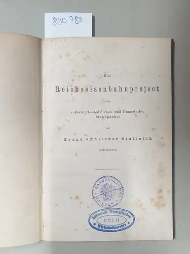 Runde, Gustav: Das Reichseisenbahnproject vom volkswirthschaftlichen und finanziellen Standpunkte auf Grund amtlicher Statistik. 