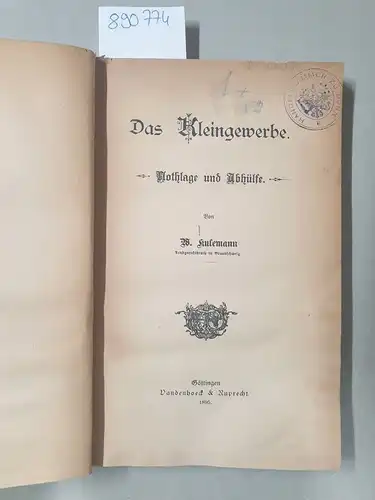 Kulemann, Wilhelm: Das Kleingewerbe : Nothlage und Abhülfe. 