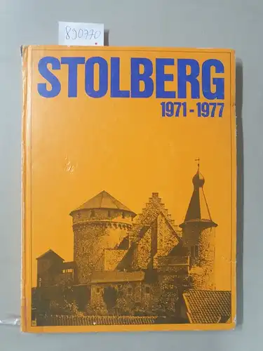 Rat und Verwaltung der Stadt Stolberg (Rhld.) Hrsg: Stolberg 1971-1977. 