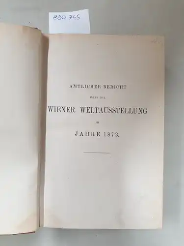 Centralcommission des Deutschen Reiches für die Wiener Weltausstellung  (Hrsg.): Amtlicher Bericht über die Wiener Weltausstellung im Jahre 1873
 Band 3.1,1. 