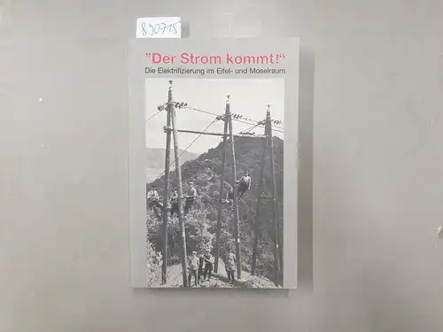 Arbeitskreis Eifeler Museen, AEM (Hrsg.): Der Strom kommt! Die Elektrifizierung im Eifel- und Moselraum. 
