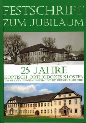 Peppler, Jennifer: Festschrift zum Jubiläum 25 Jahre Koptisch-Orthodoxes Kloster der Heiligen Jungfrau Maria und des Heiligen Mauritius in Höxter-Brenkhausen. 