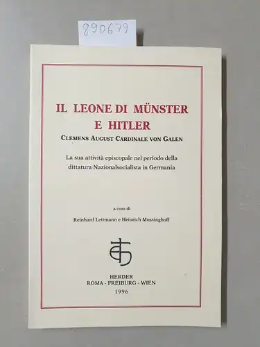 Lettmann, Reinhard und Heinrich Mussinghoff: Il leone di Munster e Hitler. Clemens August cardinale von Galen. La sua attivita episcopale nel periodo della dittatura Nazionalsocialista in Germania. 