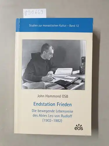 Hammond, John: Endstation Frieden: Die bewegende Lebensreise des Abtes Leo von Rudloff (1902-1982) (Studien zur monastischen Kultur). 