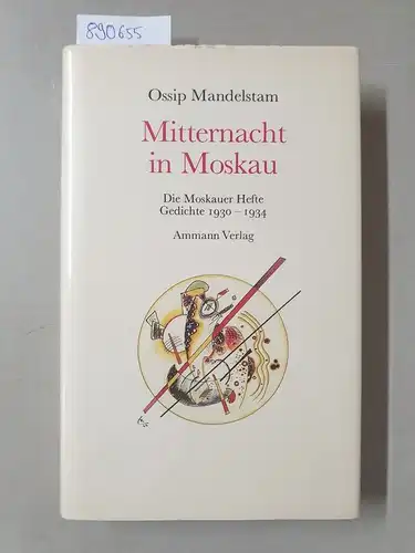 Mandelstam, Ossip: Mitternacht in Moskau : Die Moskauer Hefte : Gedichte 1930 - 1934. 