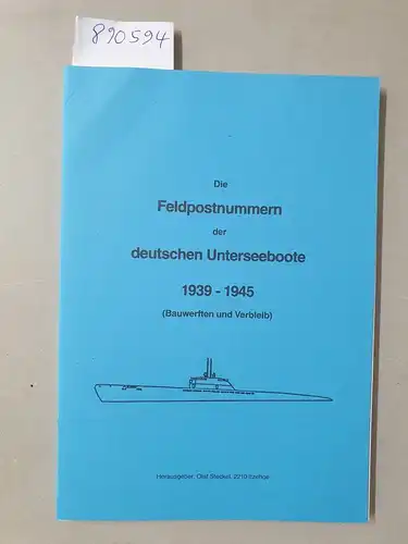 Steckel, Olaf (Hrsg.): Die Feldpostnummern der deutschen Unterseeboote 1939-1945 (Bauwerften und Verbleib) : Gut bis sehr gutes Exemplar. 