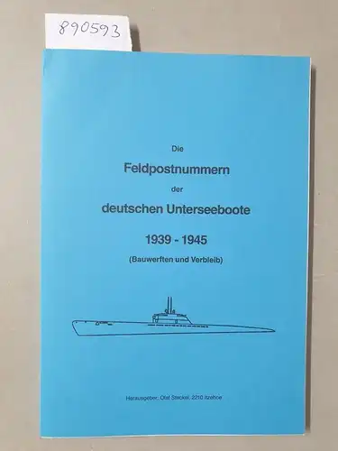 Steckel, Olaf (Hrsg.): Die Feldpostnummern der deutschen Unterseeboote 1939-1945 (Bauwerften und Verbleib) : Sehr gutes bis fast neuwertiges Exemplar. 