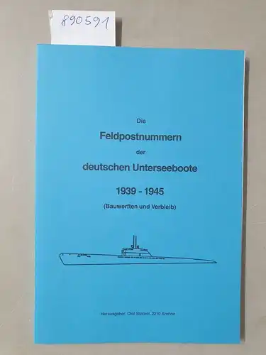 Steckel, Olaf (Hrsg.): Die Feldpostnummern der deutschen Unterseeboote 1939-1945 (Bauwerften und Verbleib) : Fast neuwertiges Exemplar. 