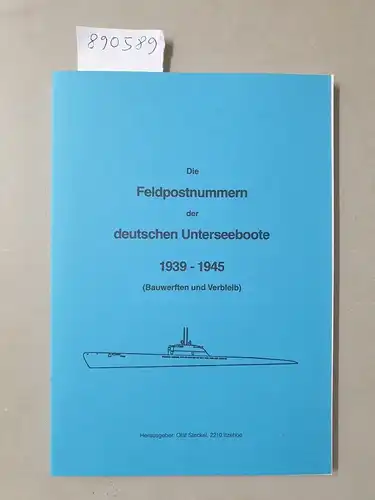 Steckel, Olaf (Hrsg.): Die Feldpostnummern der deutschen Unterseeboote 1939-1945 (Bauwerften und Verbleib) : Neubuch. 