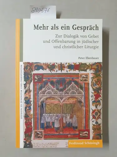 Ebenbauer, Peter: Mehr als ein Gespräch: Zur Dialogik von Gebet und Offenbarung in jüdischer und christlicher Liturgie 
 (= Studien zu Judentum und Christentum. 