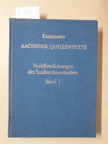 Kaemmerer, Walter: Aachener Quellentexte
 (Veröffentlichungen des Stadtarchivs Aachen). 