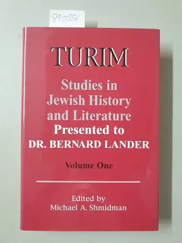 Shmidman, Michael A. and Bernard Lander: Turim: Studies in Jewish History and Literature, Presented to Dr. Bernard Lander, Volume One
 Band I. 