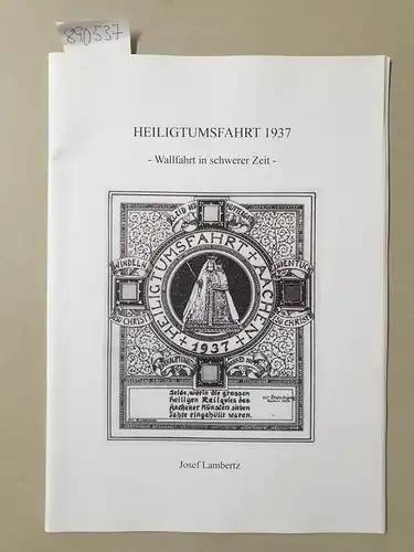 Lambertz, Josef: Heiligtumsfahrt 1937:  Wallfahrt in schwerer Zeit. 