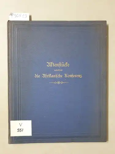 Reichs-Amt des Innern (Hrsg.): Aktenstücke betreffend die Afrikanische Konferenz" : 1. General-Akte / 2. Die Protokolle 
 (Sonderdruck). 