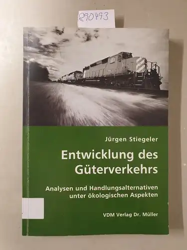 Stiegeler, Jürgen: Entwicklung des Güterverkehrs : Analysen und Handlungsalternativen unter ökologischen Aspekten. 
