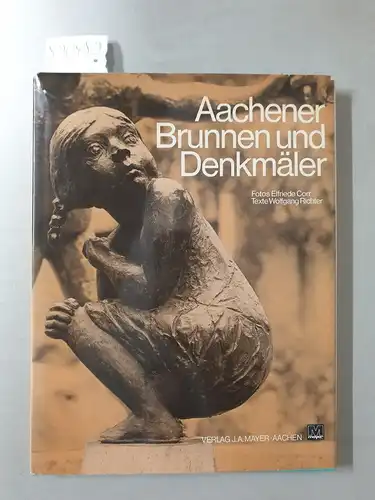 Corr, Elfriede und Wolfgang Richter: Aachener Brunnen und Denkmäler. 