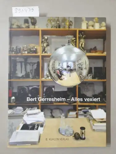 Husmeier-Schirlitz, Uta und Bettina Zeman: Bert Gerresheim - Alles vexiert. 