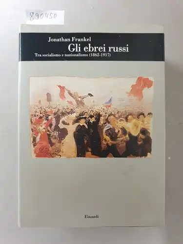 Frankel, Jonathan: Gli ebrei russi tra socialismo e nazionalismo (1862-1917) (Biblioteca di cultura storica). 