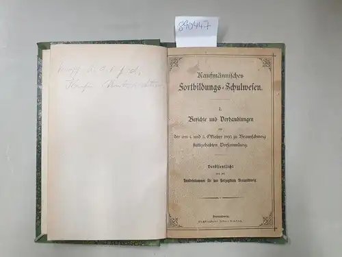 Handelskammer für das Herzogthum Braunschweig und Schmidt Stegemann: Kaufmännisches Fortbildungs Schulwesen. Band I: Berichte und Verhandlungen aus der am 4. und 5. Oktober 1895 zu.. 