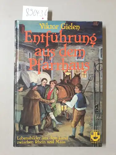 Gielen, Viktor: Entführung aus dem Pfarrhaus : Lebensbilder aus dem Land zwischen Rhein und Maas (signiertes Exemplar). 