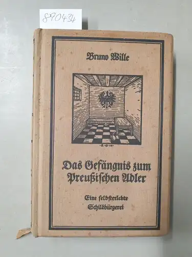 Wille, Bruno: Das Gefängnis zum preußischen Adler. Eine selbsterlebte Schildbürgerei
 Mit einem Bild des Gefängnisses. 