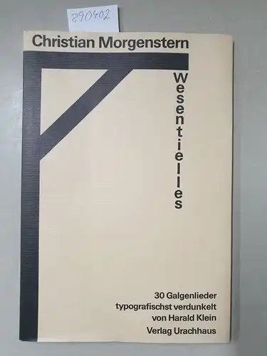 Morgenstern, Christian und Harald Klein: Wesentliches. 30 Galgenlieder typografischst verdunkelt von Harald Klein. 