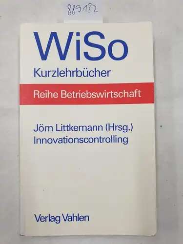 Littkemann, Jörn: Innovationscontrolling (WiSo-Kurzlehrbücher /Reihe Betriebswirtschaft). 