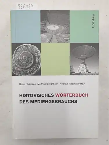 Christians, Heiko, Matthias Bickenbach und Nikolaus (Hg.) Wegmann: Historisches Wörterbuch des Mediengebrauchs; Teil: [Band 1]. 