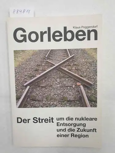 Poggendorf, Klaus: Gorleben : Der Streit um die nukleare Entsorgung und die Zukunft der Region. 