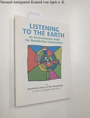 Benedict Sisters of Erie, Pennslyvania: Listening to the Earth: an Environmental Audit for Benedictine Communities. 