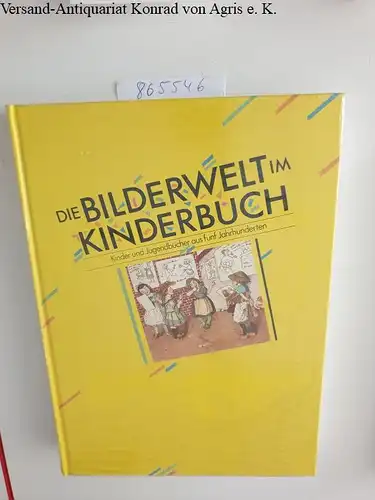 Schug, Albert (Hrg.): Die Bilderwelt im Kinderbuch - Kinder- und Jugendbücher aus fünf Jahrhunderten. 