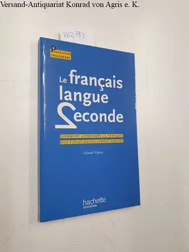 Vigner, gérard: Le français, langue seconde: Comment apprendre le français aux élèves nouvellement arrivés. 