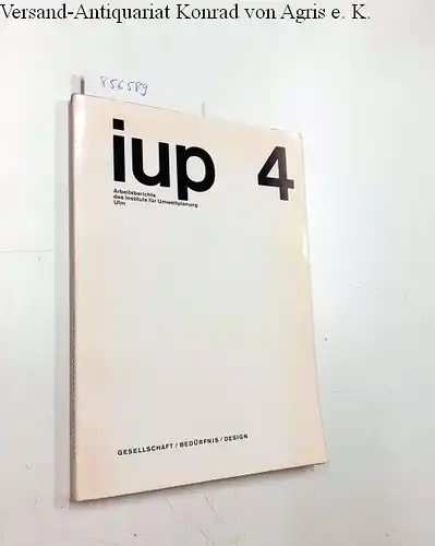 Baehr, Volker und Jan Kotik: Gesellschaft -  Bedürfnis -  Desigen (iup 4, Arbeitsberichte des Instituts für Umweltplanung Ulm). 