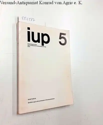 Kopperschmidt, Josef: Rhetoik. Einführung in der persuasive Kommunikation (iup 5, Arbeitsberichte des Instituts für Umweltplanung Ulm). 