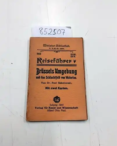 Miniatur-Bibliothek D.R.G.M: Reiseführer brüssels Umgebung und das Schlachtfeld von Waterloo. Mit zwei Karten
 von Dr. Paul Sakolowski. 