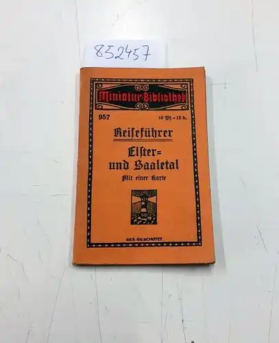 Miniatur-Bibliothek D.R.G.M: Reiseführer Elster- und saaletal. Mit einer Karte
 (= Miniatur-Bibliothek Nr. 957). 