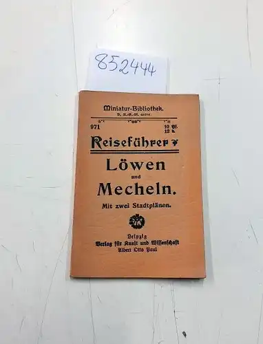 Miniatur-Bibliothek D.R.G.M: Reiseführer Löwen und Mecheln. mit zwei Stadtplänen
 (= Miniatur-Bibliothek D.R.G.M Nr. 971. 