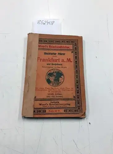 Woerl, Leo: Illustrierter Führer durch Frankfurt a. M. und Umgebung
 mit einem Plane der Stadt, einem Plane des Palmengarten , einer Karte der Umgebung und 65 Abbildungen. 